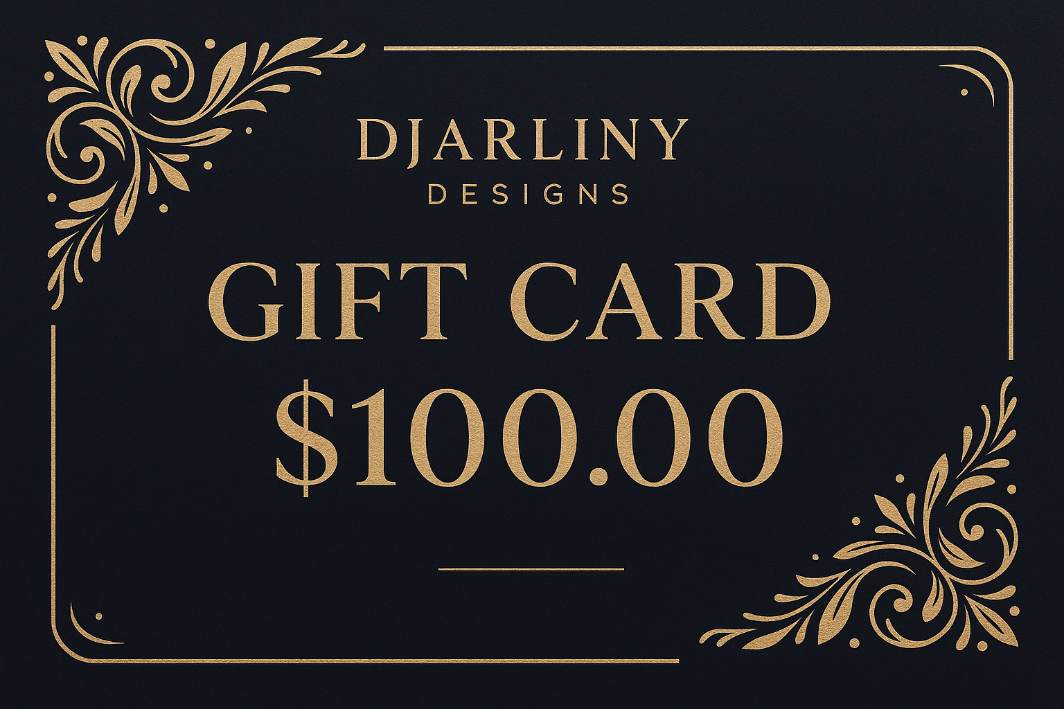 GIFT CARD FOR DJARLINY DESIGNS FOR $100.00